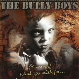 Bully Boys - Be careful what you wish for CD
